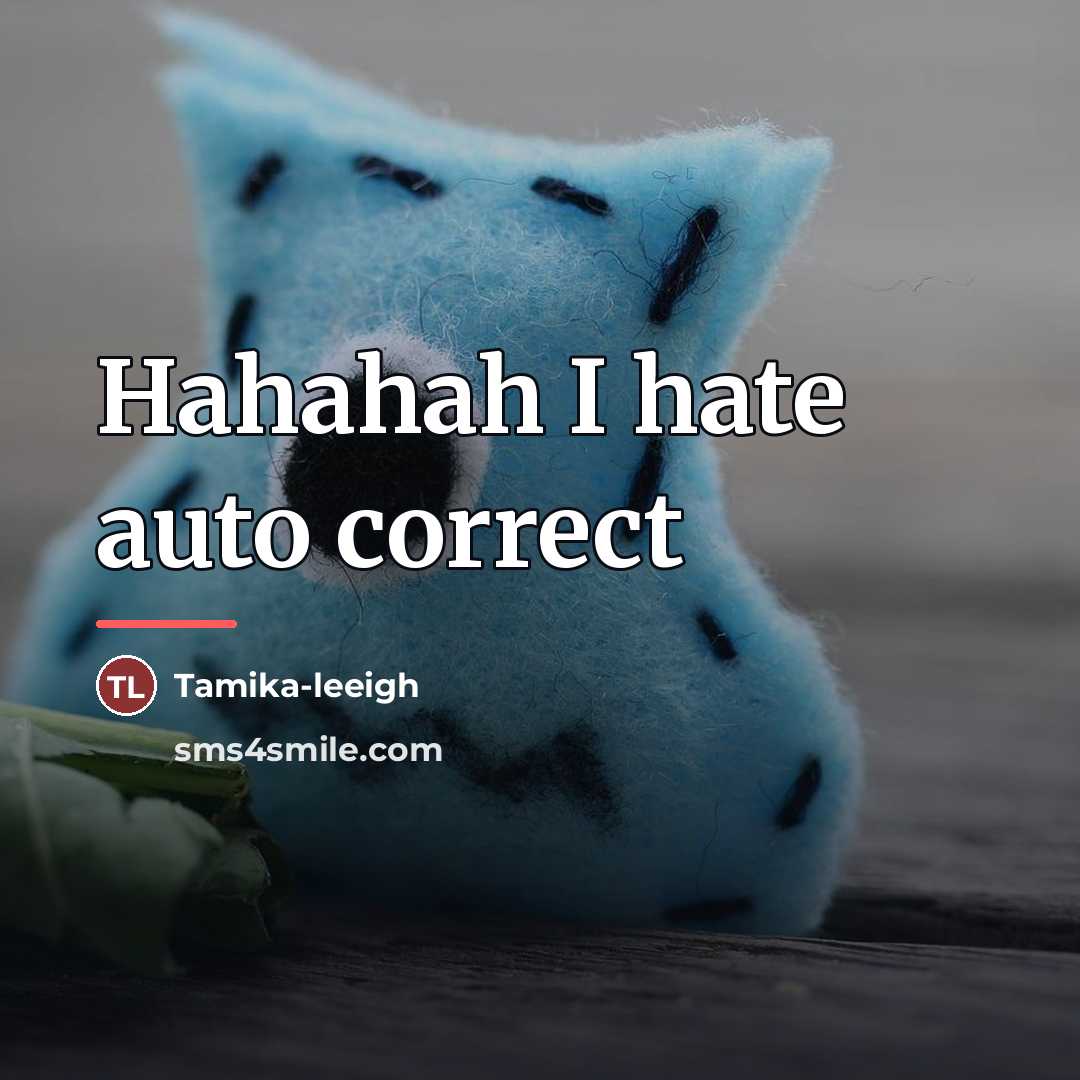 “Hahahah I hate auto correct…” quote by Tamika-leeigh