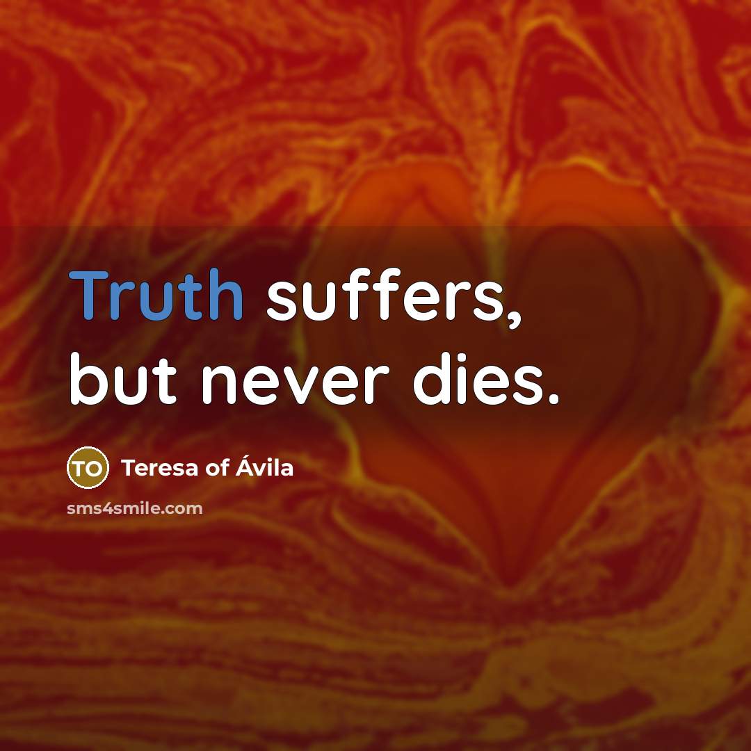 “Truth suffers, but never dies.…” quote by Teresa of Avila