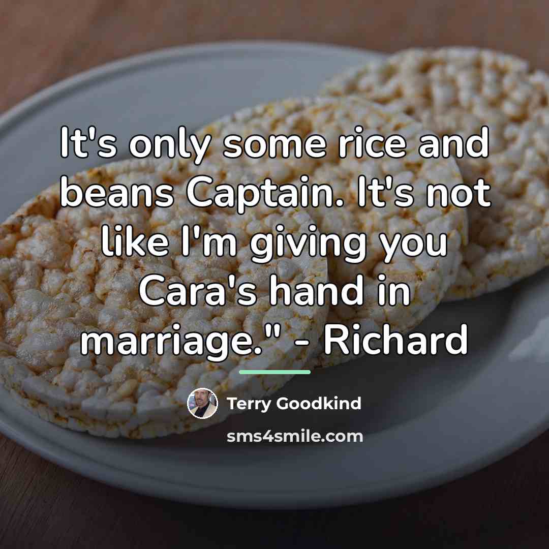 “It's only some rice and beans Captain. It's not like…” quote by Terry Goodkind