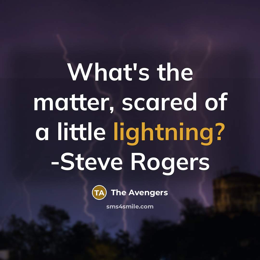 “What's the matter, scared of a little lightning? -Steve Rogers” quote by The Avengers