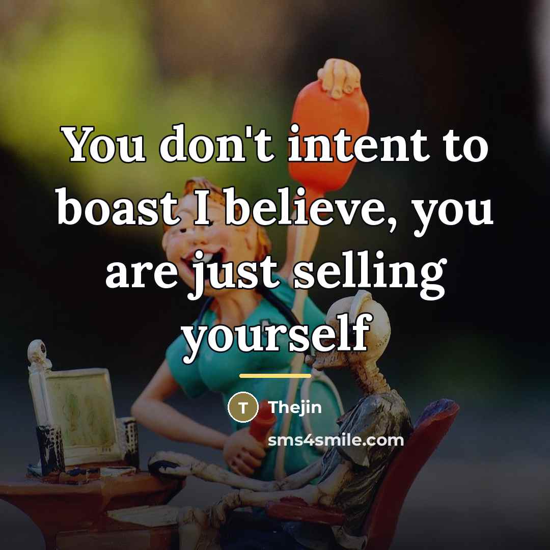 “You don't intent to boast I believe, you are just…” quote by Thejin
