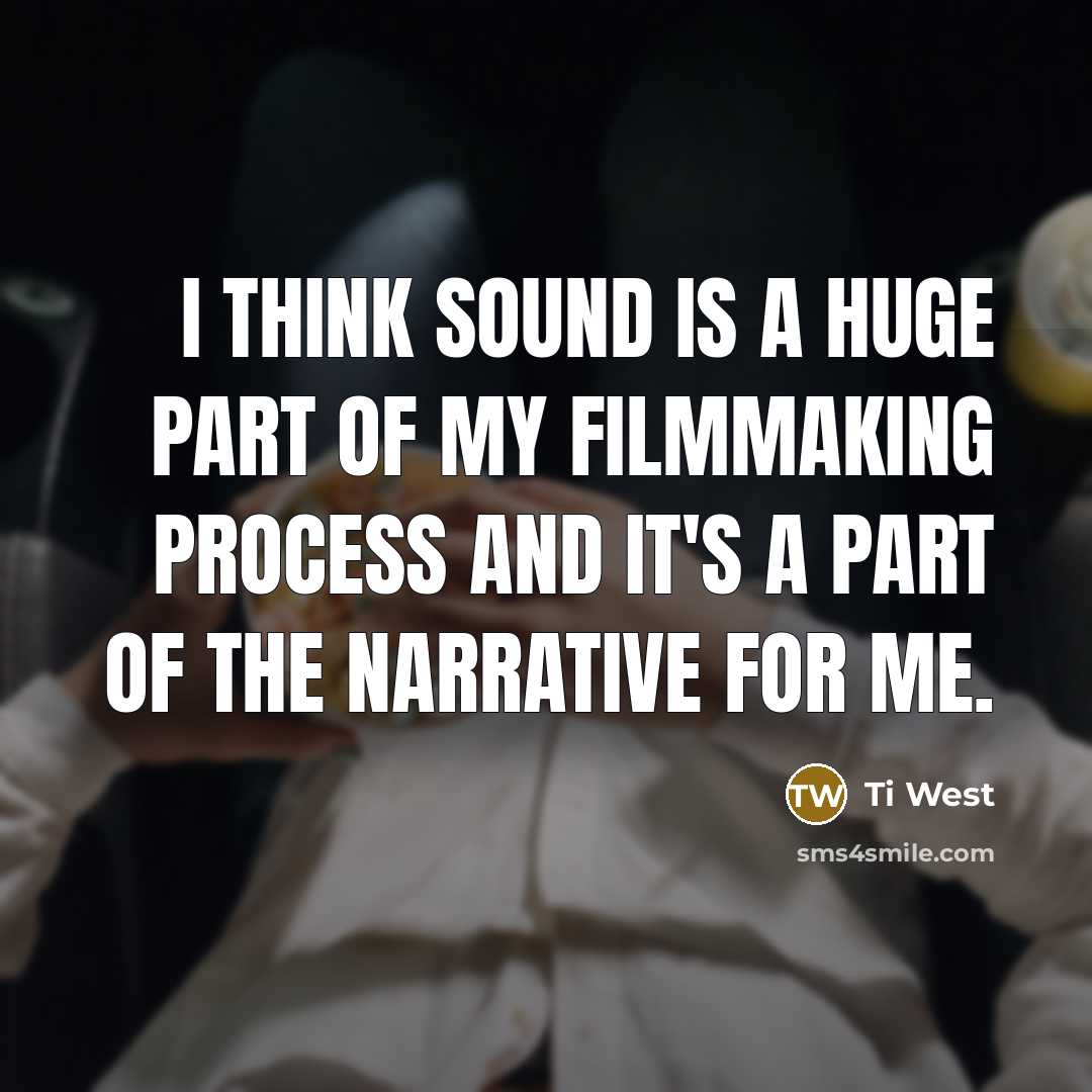“I think sound is a huge part of my filmmaking…” quote by Ti West