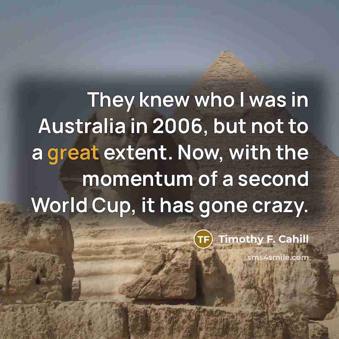 “They knew who I was in Australia in 2006, but…” quote by Timothy F. Cahill