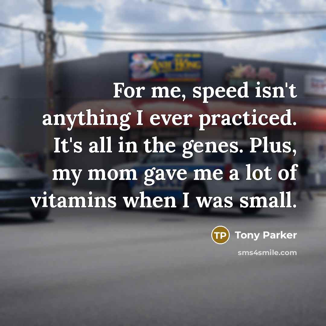 “For me, speed isn't anything I ever practiced. It's all…” quote by Tony Parker