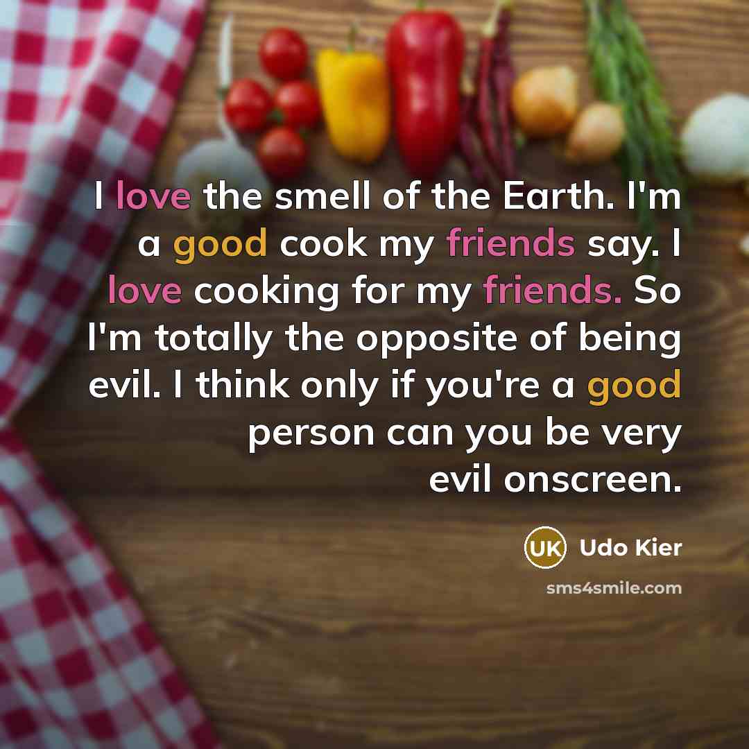 “I love the smell of the Earth. I'm a good…” quote by Udo Kier