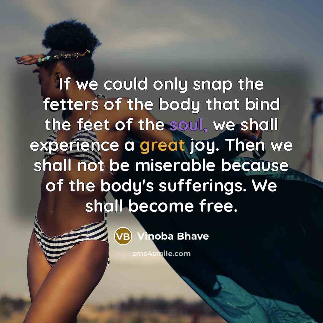 “If we could only snap the fetters of the body…” quote by Vinoba Bhave