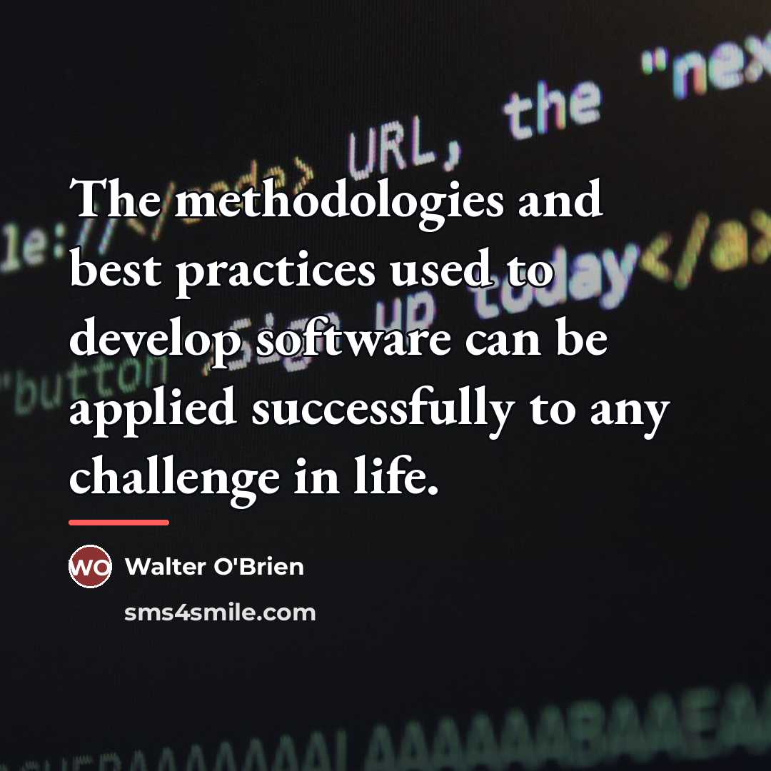 “The methodologies and best practices used to develop software can…” quote by Walter O'Brien