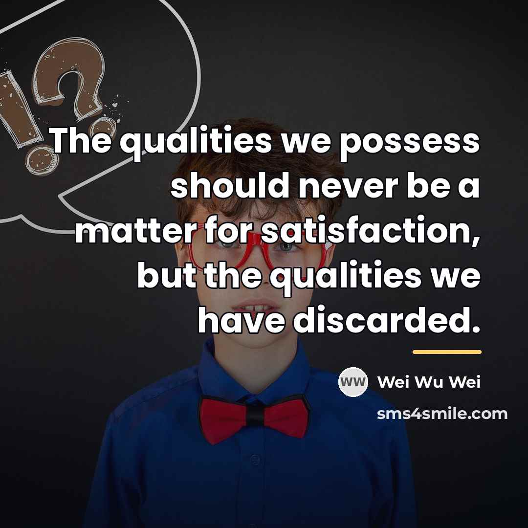“The qualities we possess should never be a matter for…” quote by Wei Wu Wei