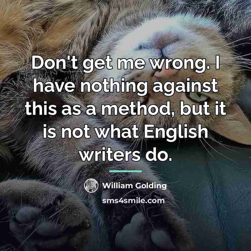 “Don't get me wrong. I have nothing against this as…” quote by William Golding
