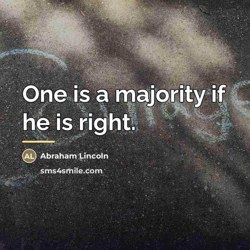 “One is a majority if he is right.…” quote by Abraham Lincoln