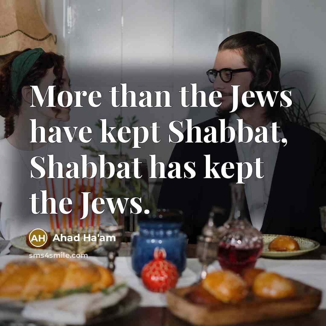 “More than the Jews have kept Shabbat, Shabbat has kept…” quote by Ahad Ha'am