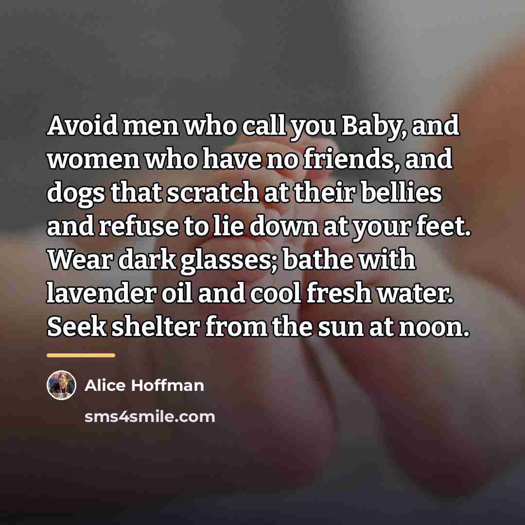 “Avoid men who call you Baby, and women who have…” quote by Alice Hoffman