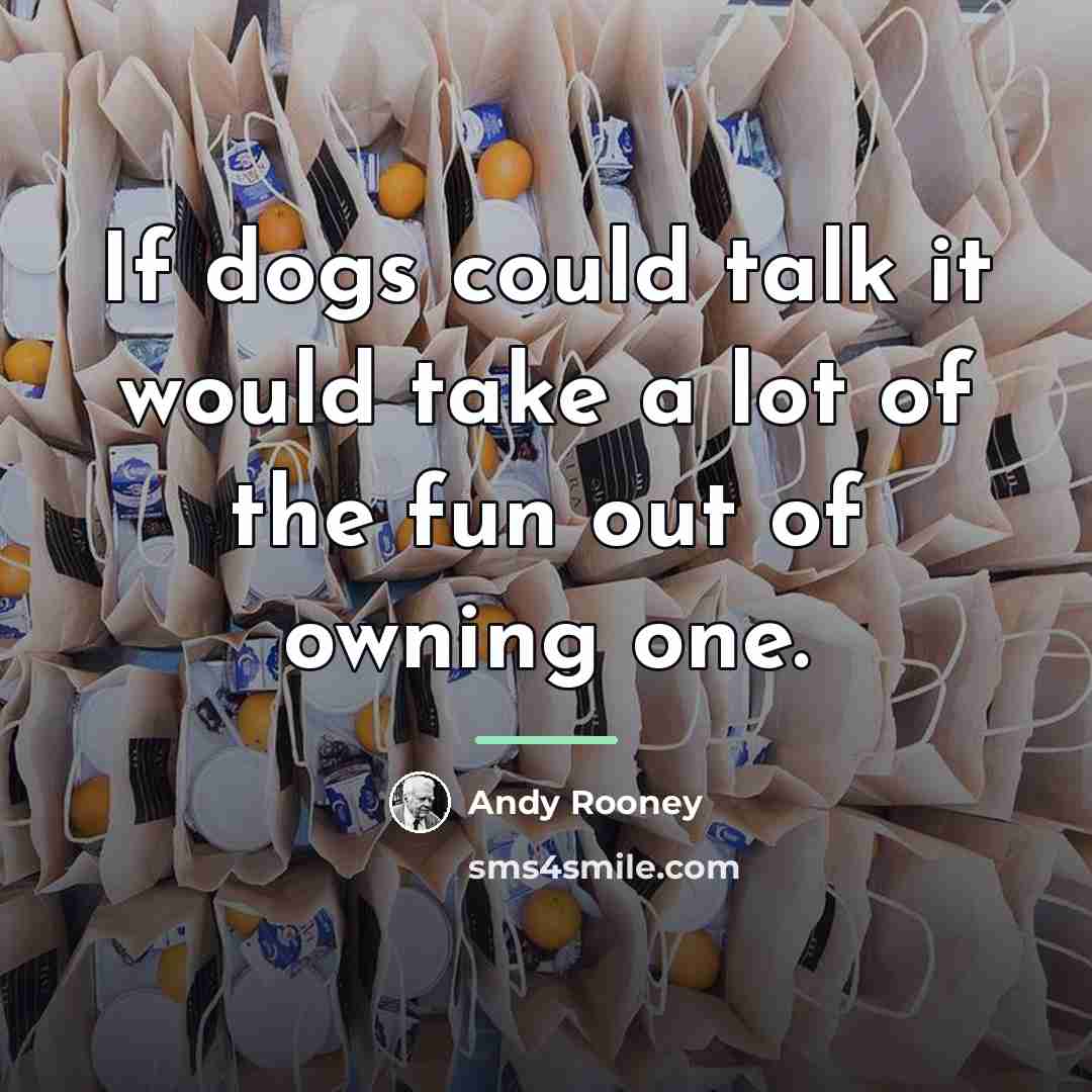 “If dogs could talk it would take a lot of…” quote by Andy Rooney