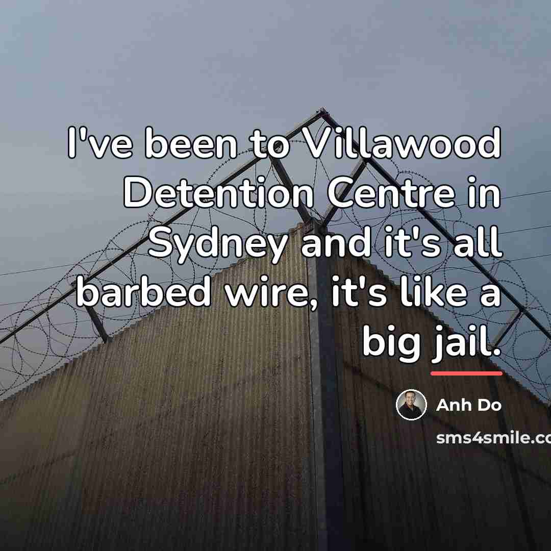“I've been to Villawood Detention Centre in Sydney and it's…” quote by Anh Do