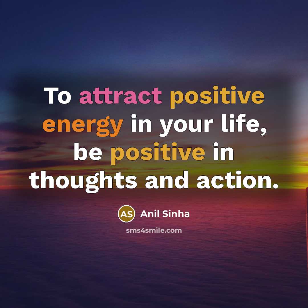 “To attract positive energy in your life, be positive in…” quote by Anil Sinha