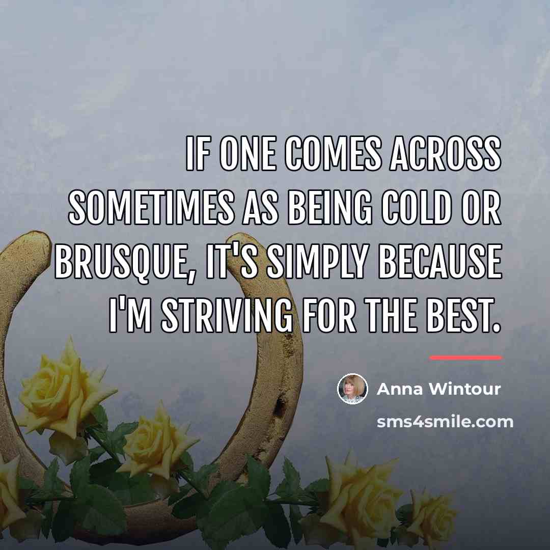 “If one comes across sometimes as being cold or brusque,…” quote by Anna Wintour