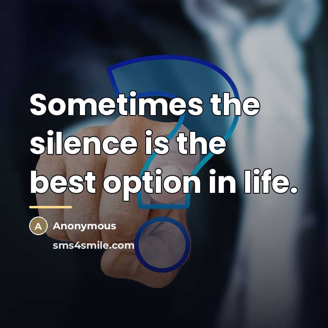 “Sometimes the silence is the best option in life.…” quote by Anonymous