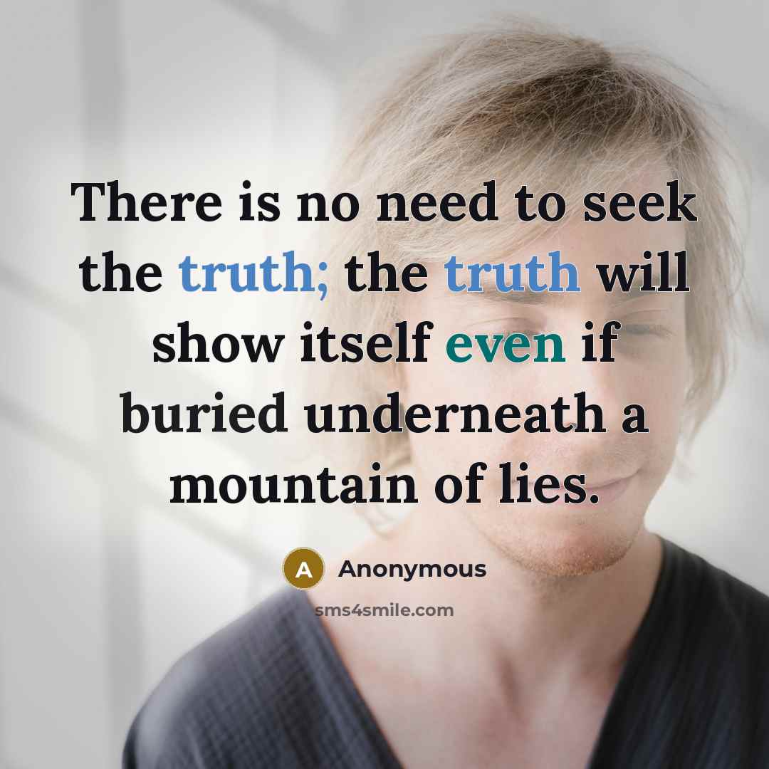 “There is no need to seek the truth; the truth…” quote by Anonymous
