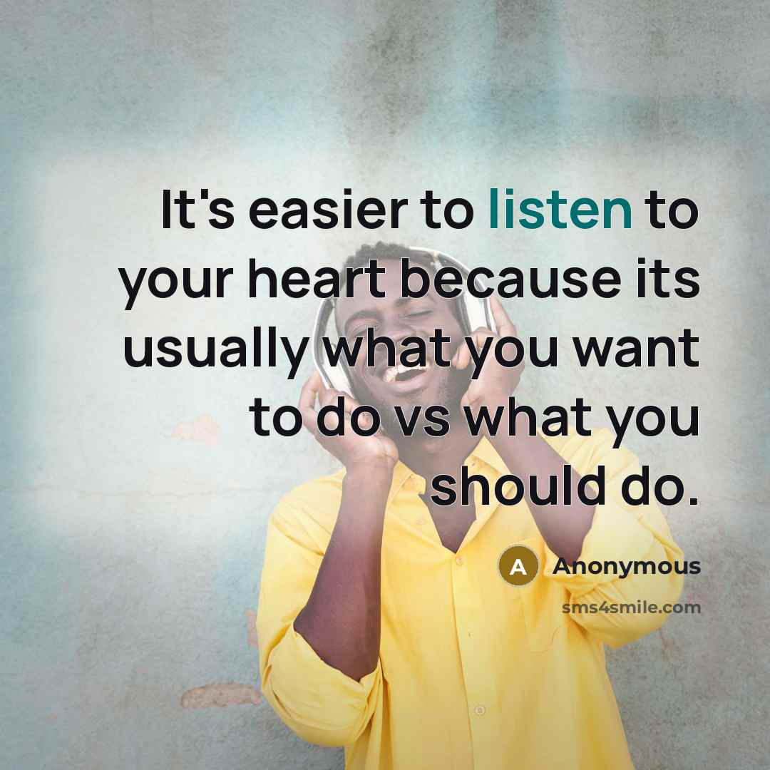 “It's easier to listen to your heart because its usually…” quote by Anonymous