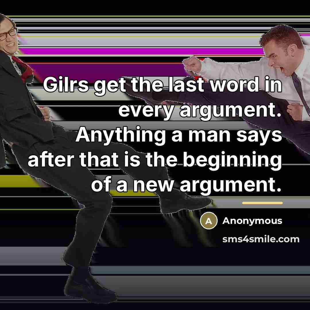 “Gilrs get the last word in every argument. Anything a…” quote by Anonymous