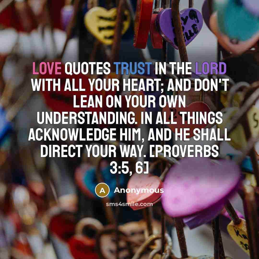 “Love quotes Trust in the Lord with all your heart;…” quote by Anonymous