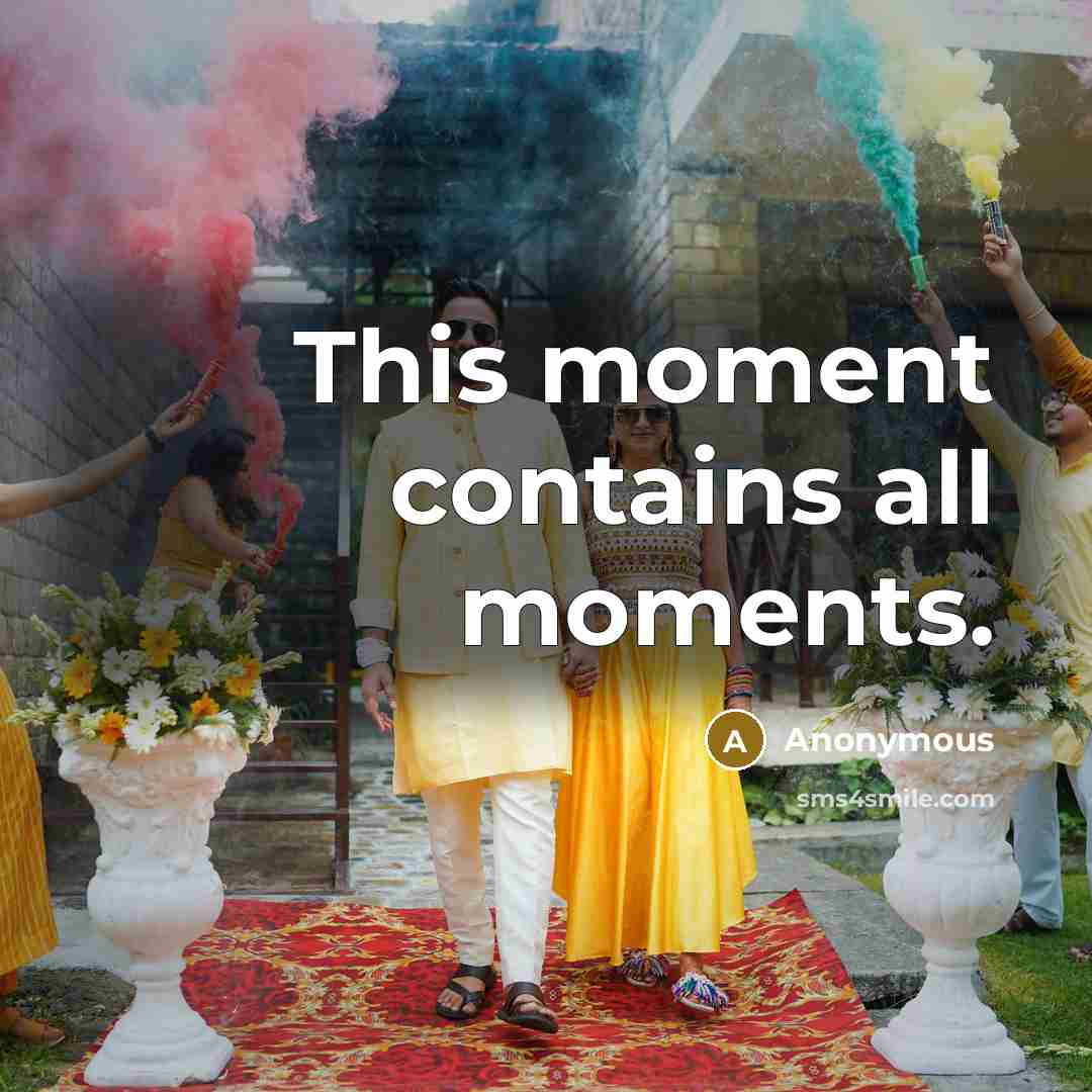 “This moment contains all moments.…” quote by Anonymous