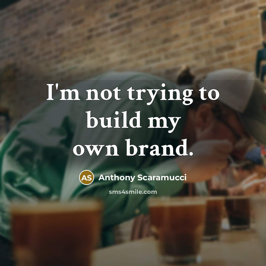 “I'm not trying to build my own brand.…” quote by Anthony Scaramucci