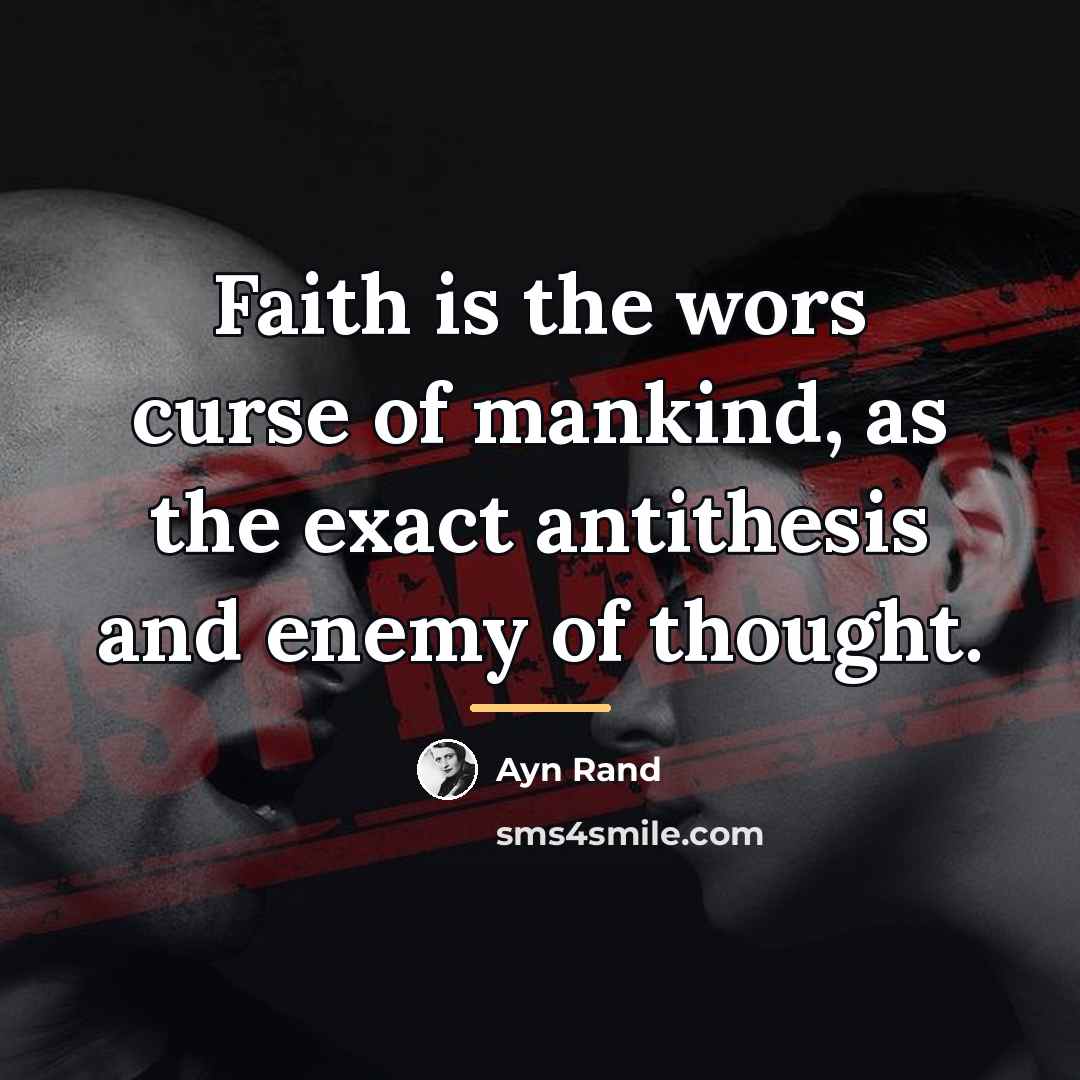“Faith is the wors curse of mankind, as the exact…” quote by Ayn Rand