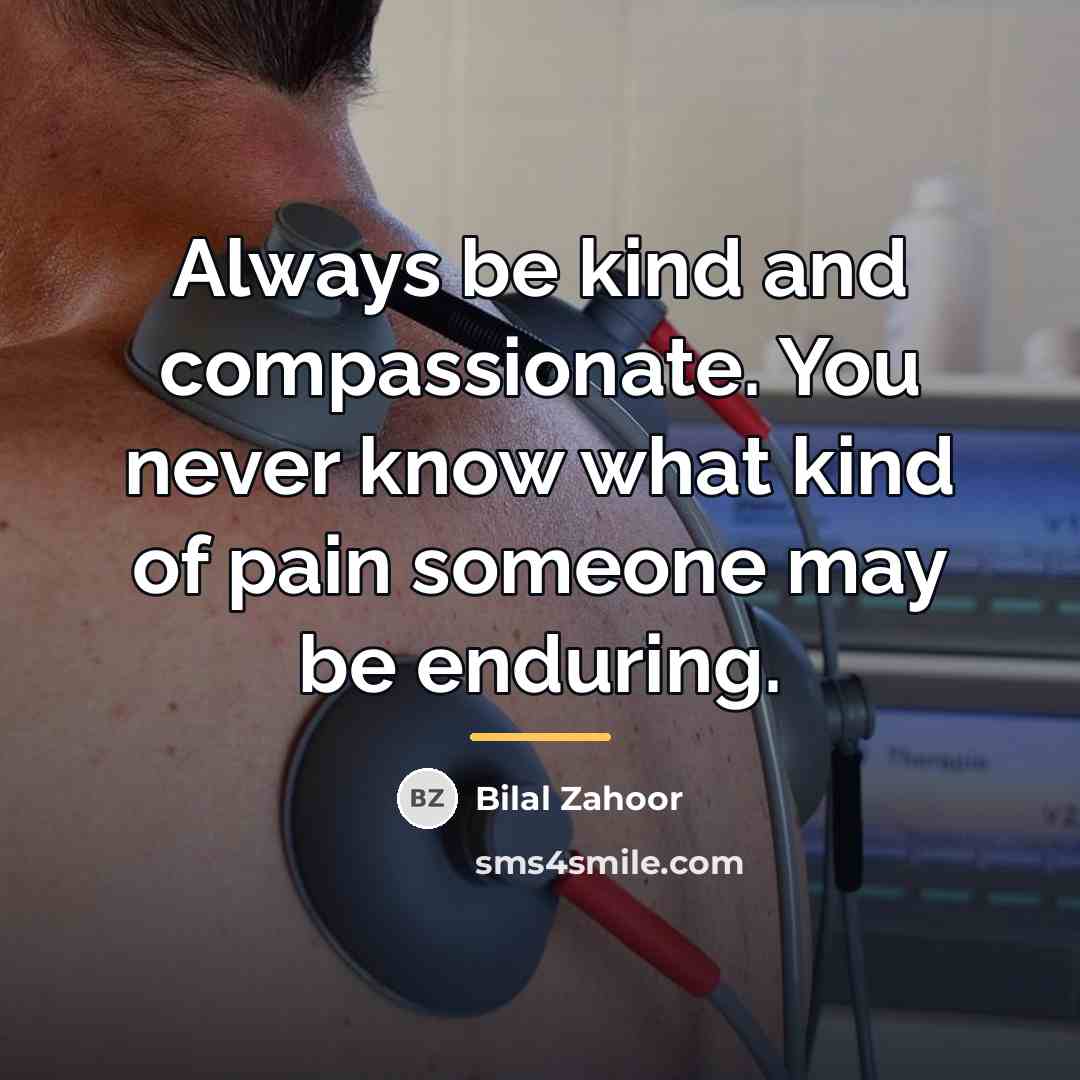 “Always be kind and compassionate. You never know what kind…” quote by Bilal Zahoor