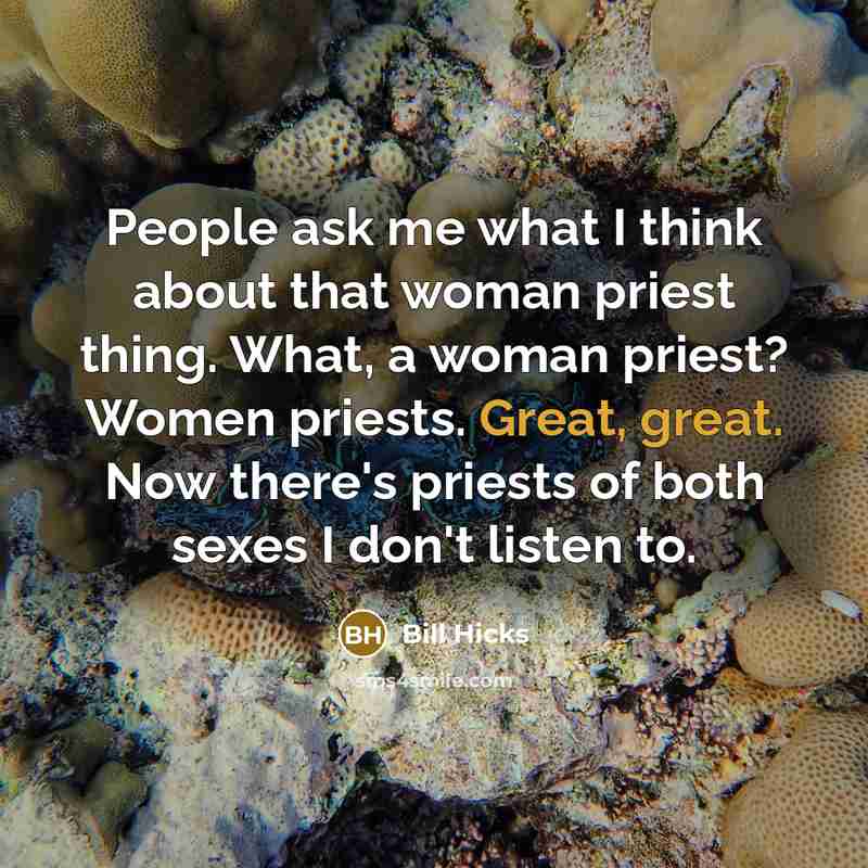 “People ask me what I think about that woman priest…” quote by Bill Hicks