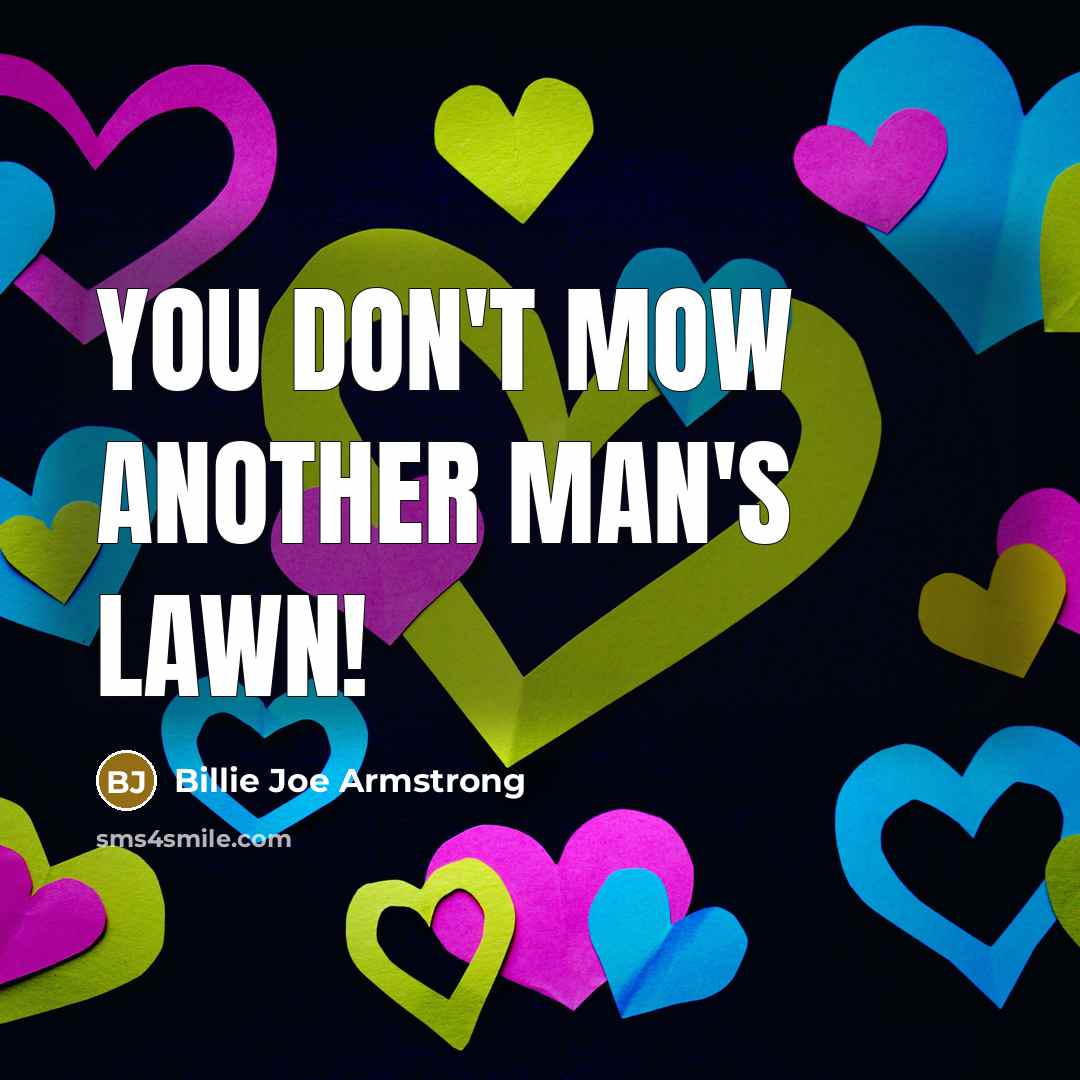 “You don't mow another man's lawn!…” quote by Billie Joe Armstrong