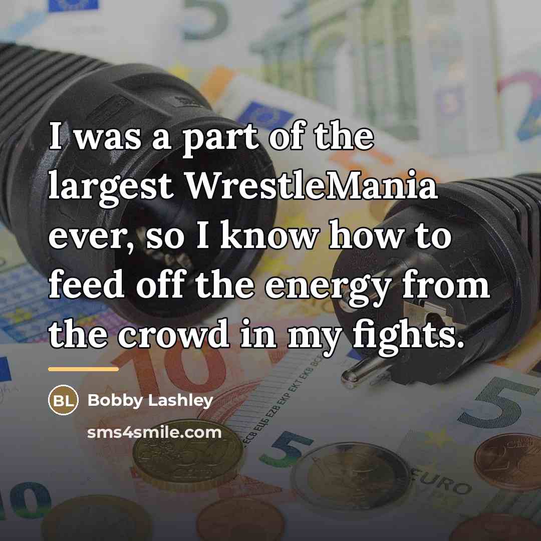 “I was a part of the largest WrestleMania ever, so…” quote by Bobby Lashley