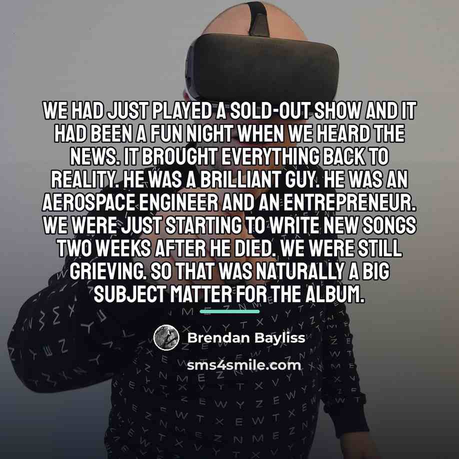 “We had just played a sold-out show and it had…” quote by Brendan Bayliss