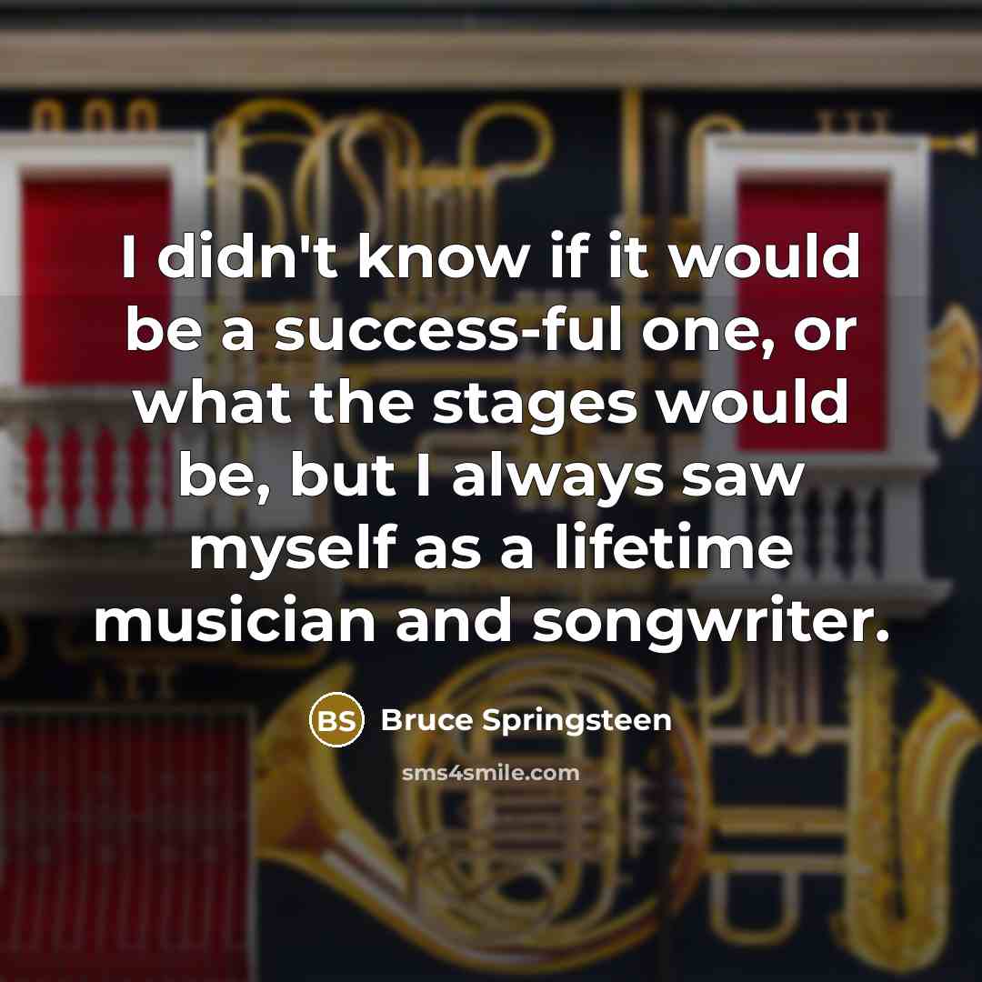 “I didn't know if it would be a success-ful one,…” quote by Bruce Springsteen