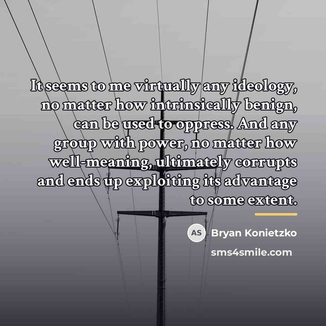 “It seems to me virtually any ideology, no matter how…” quote by Bryan Konietzko