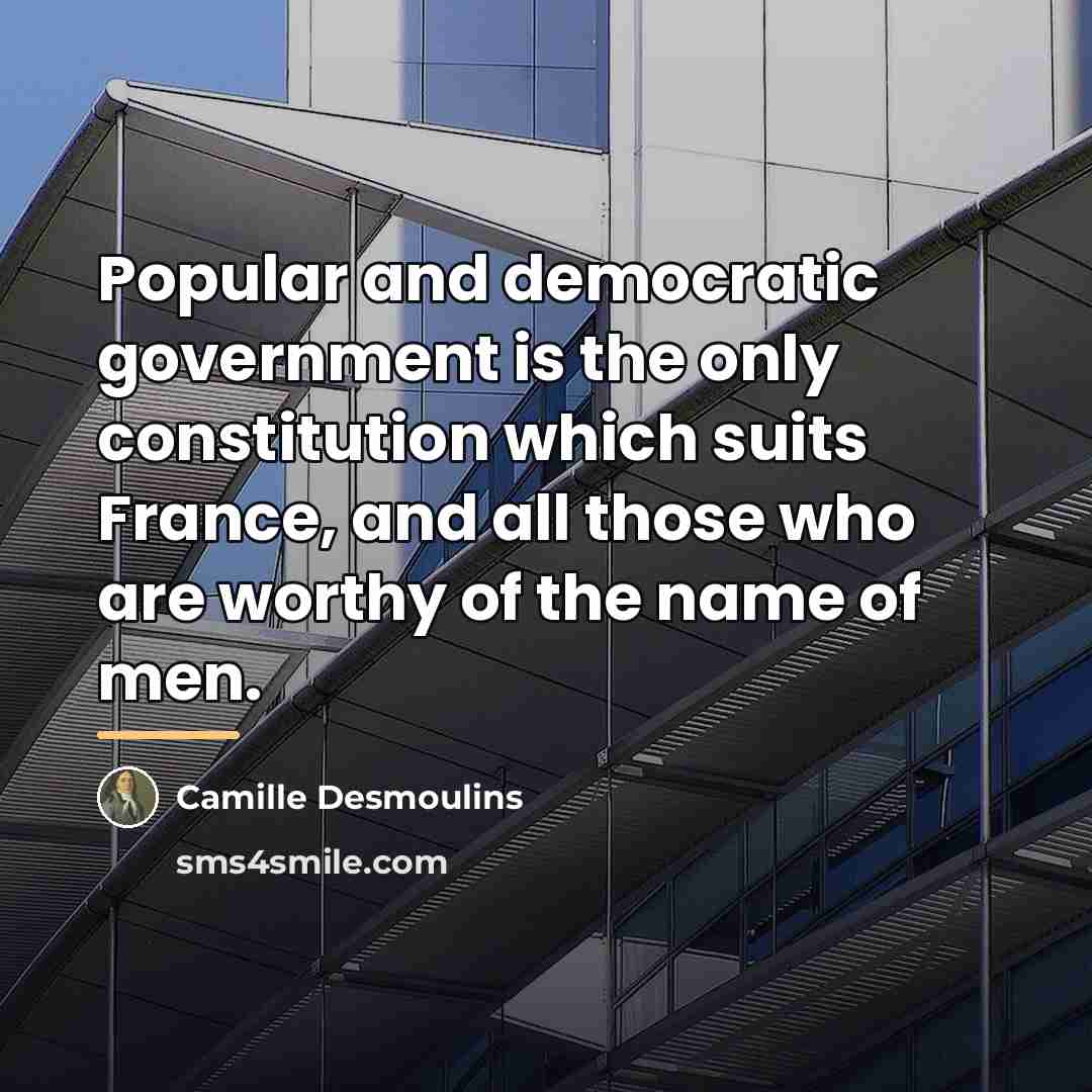 “Popular and democratic government is the only constitution which suits…” quote by Camille Desmoulins