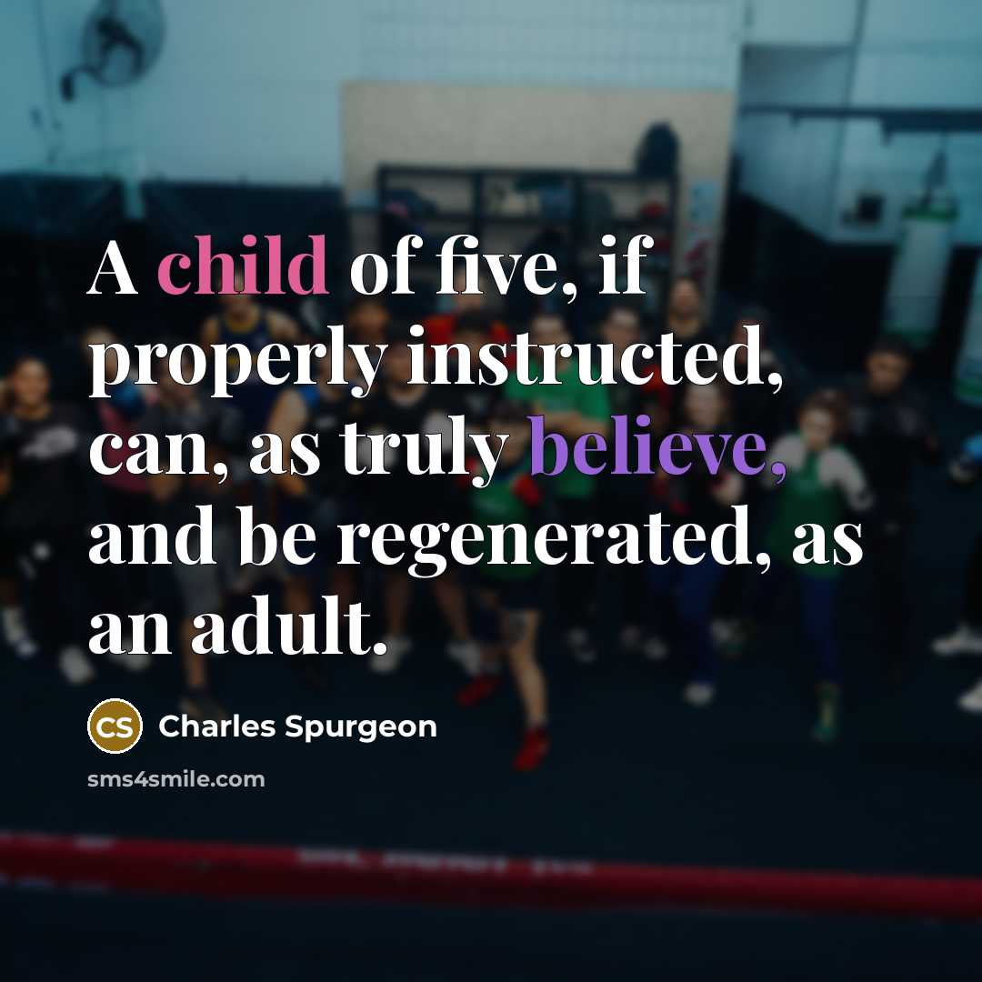 “A child of five, if properly instructed, can, as truly…” quote by Charles Spurgeon