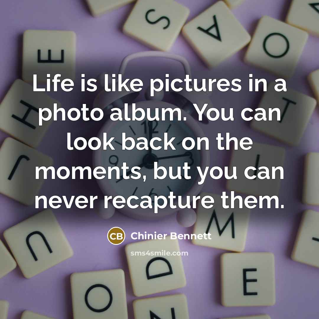 “Life is like pictures in a photo album. You can…” quote by Chinier Bennett