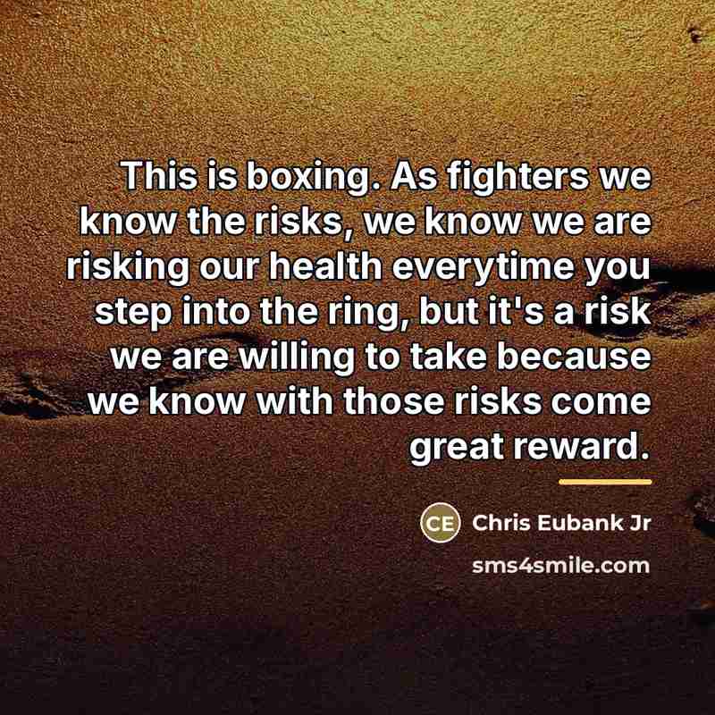 “This is boxing. As fighters we know the risks, we…” quote by Chris Eubank Jr