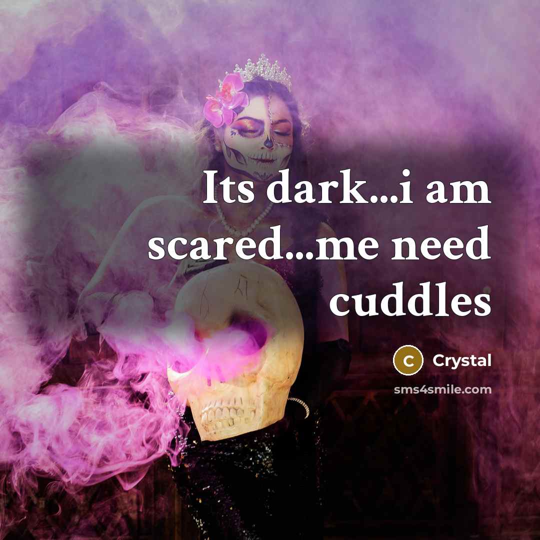 “Its dark...i am scared...me need cuddles” quote by Crystal