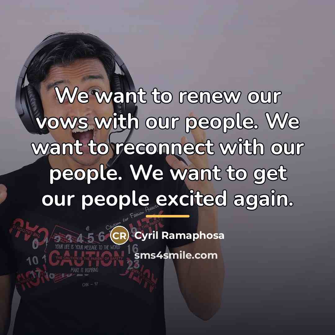“We want to renew our vows with our people. We…” quote by Cyril Ramaphosa