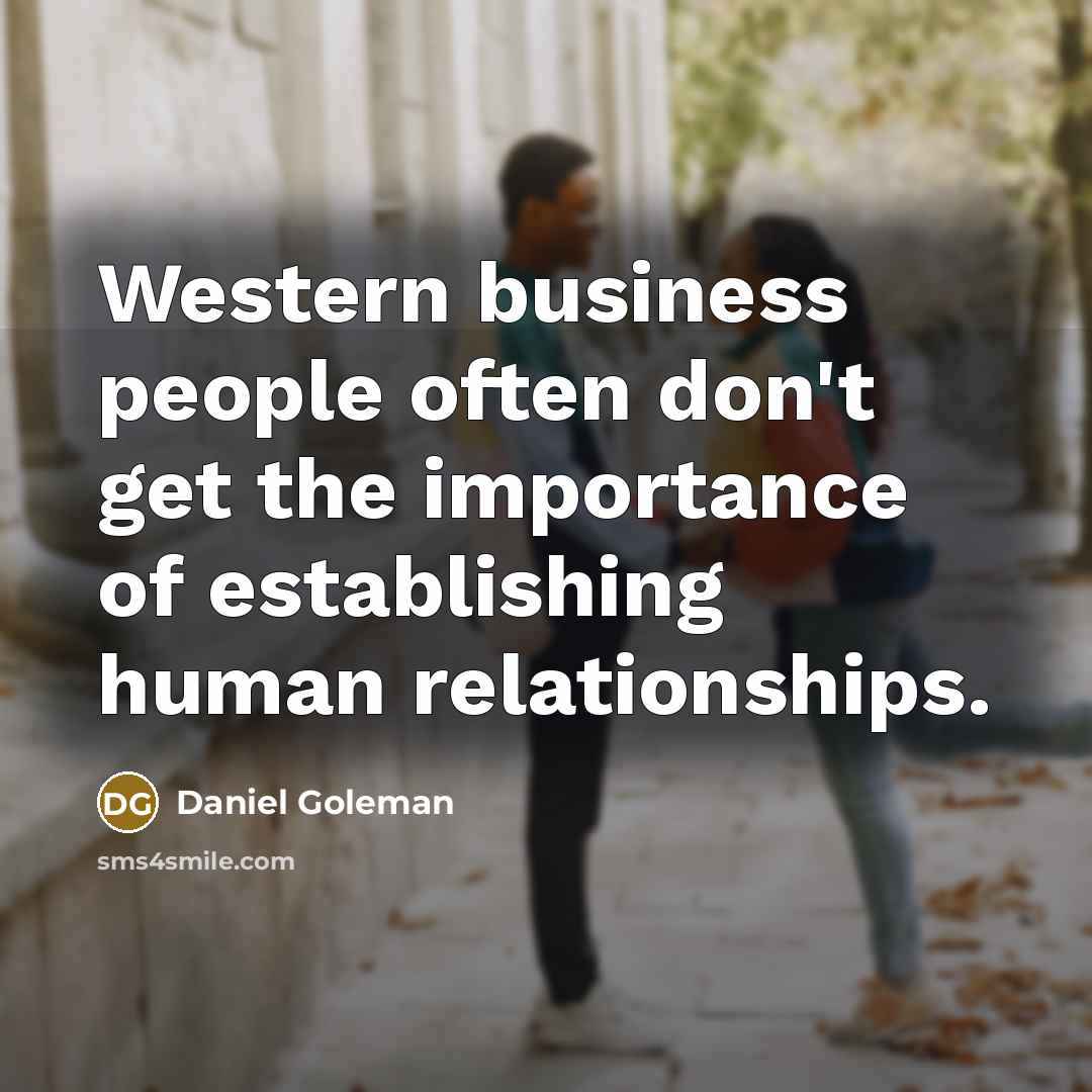 “Western business people often don't get the importance of establishing…” quote by Daniel Goleman