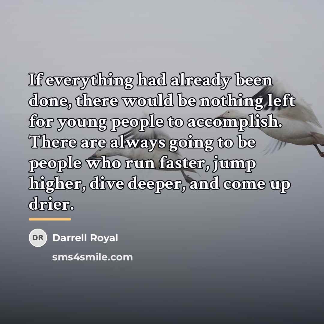 “If everything had already been done, there would be nothing…” quote by Darrell Royal
