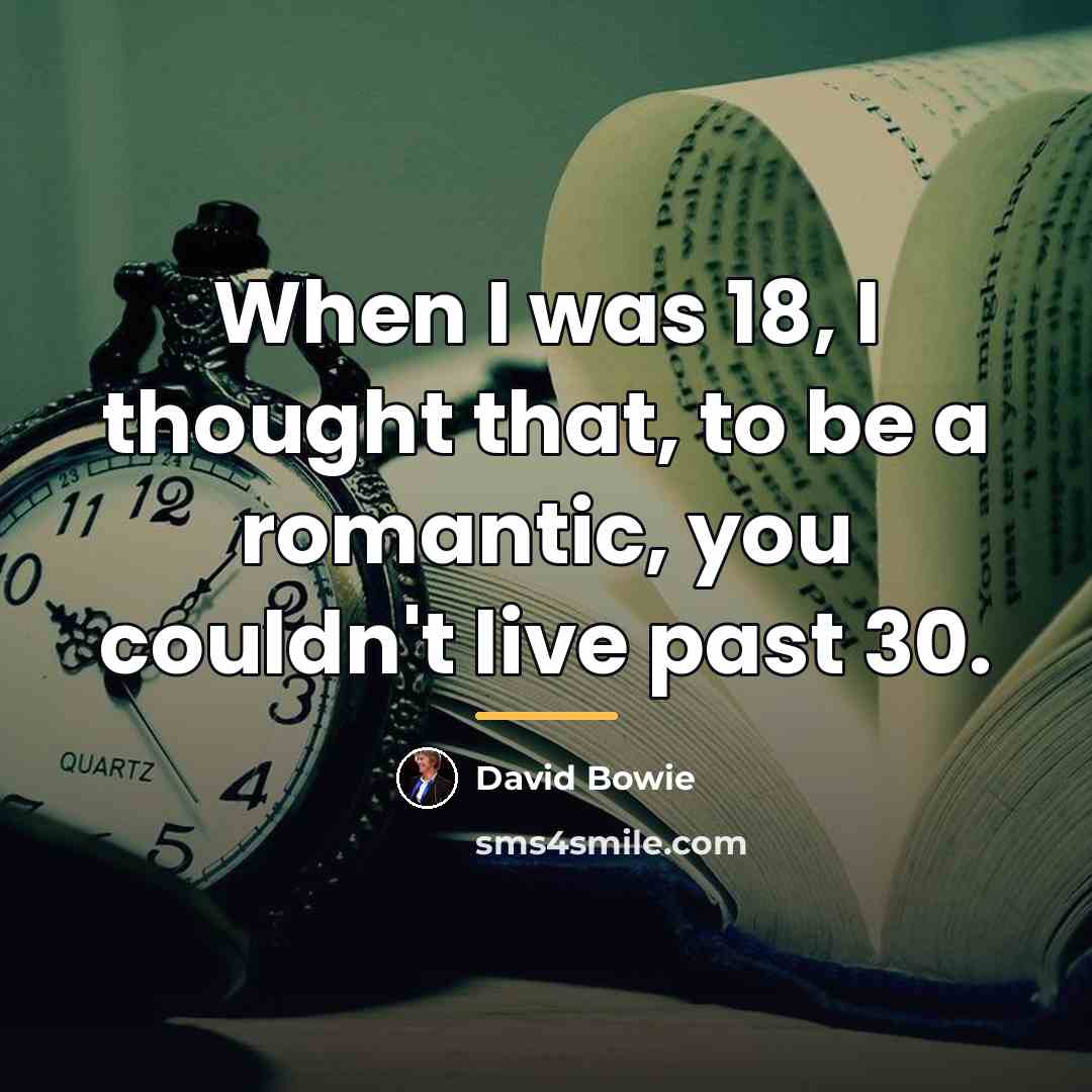 “When I was 18, I thought that, to be a…” quote by David Bowie