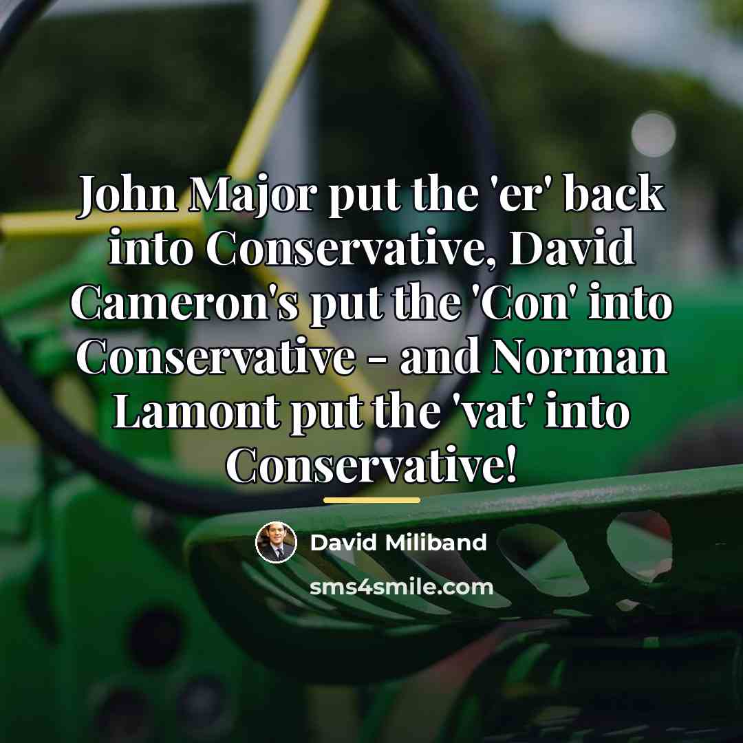 “John Major put the 'er' back into Conservative, David Cameron's…” quote by David Miliband