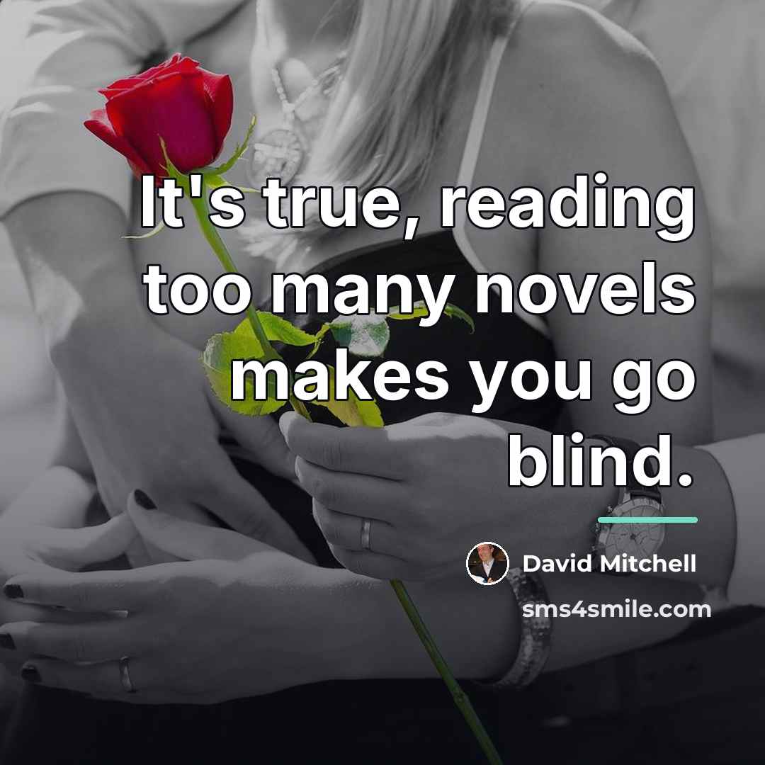 “It's true, reading too many novels makes you go blind.…” quote by David Mitchell
