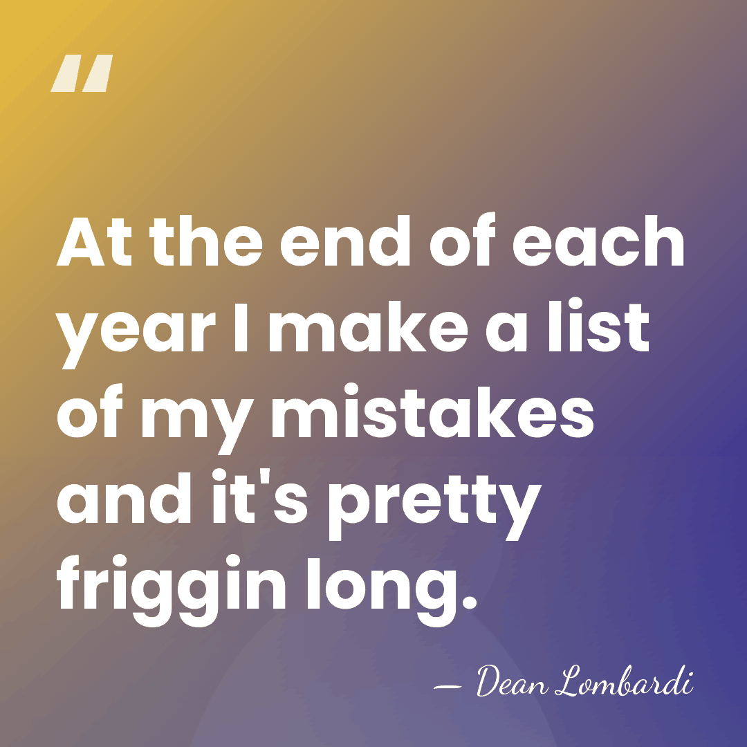 At the end of each year I make a list of my&hellip; - Dean Lombardi