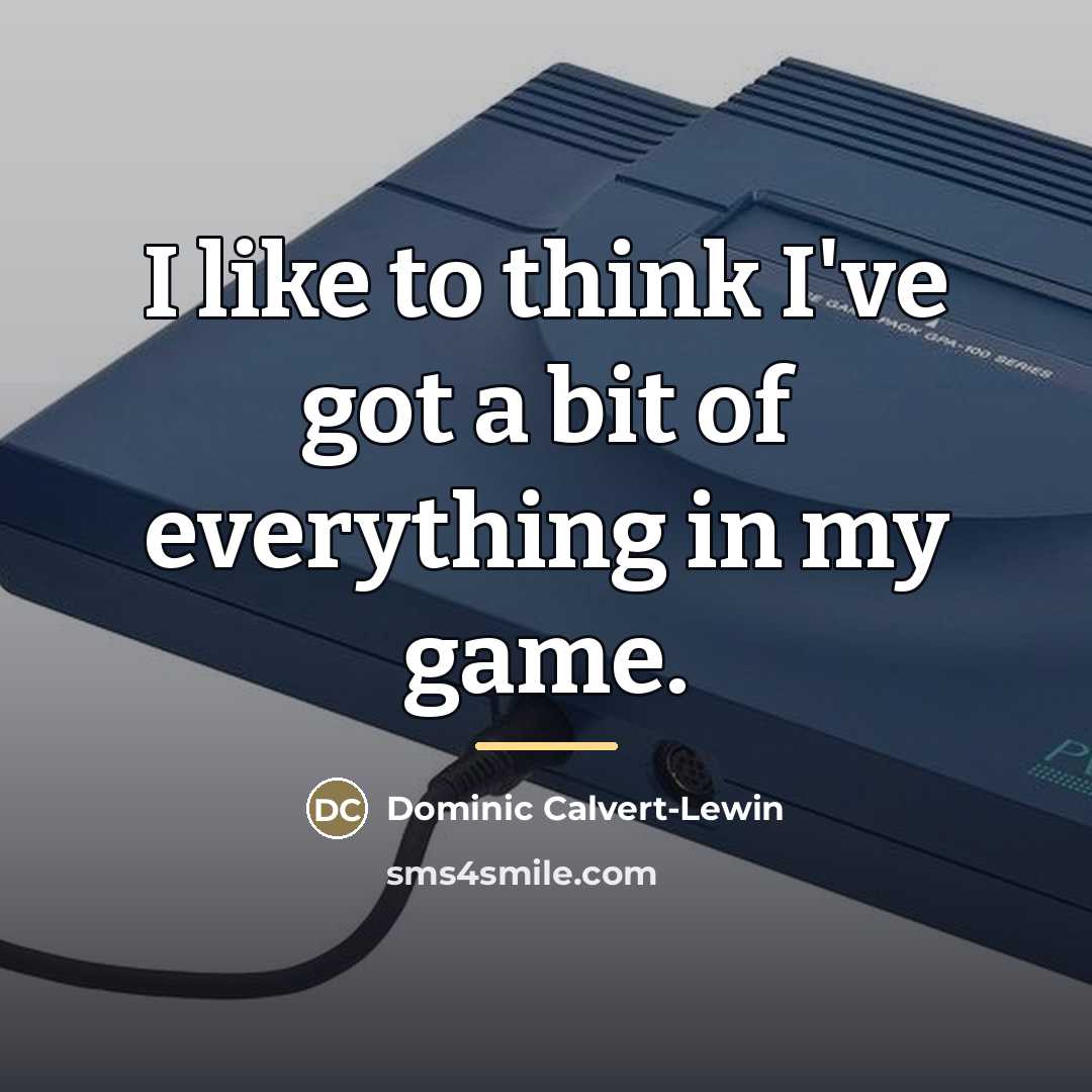 “I like to think I've got a bit of everything…” quote by Dominic Calvert-Lewin