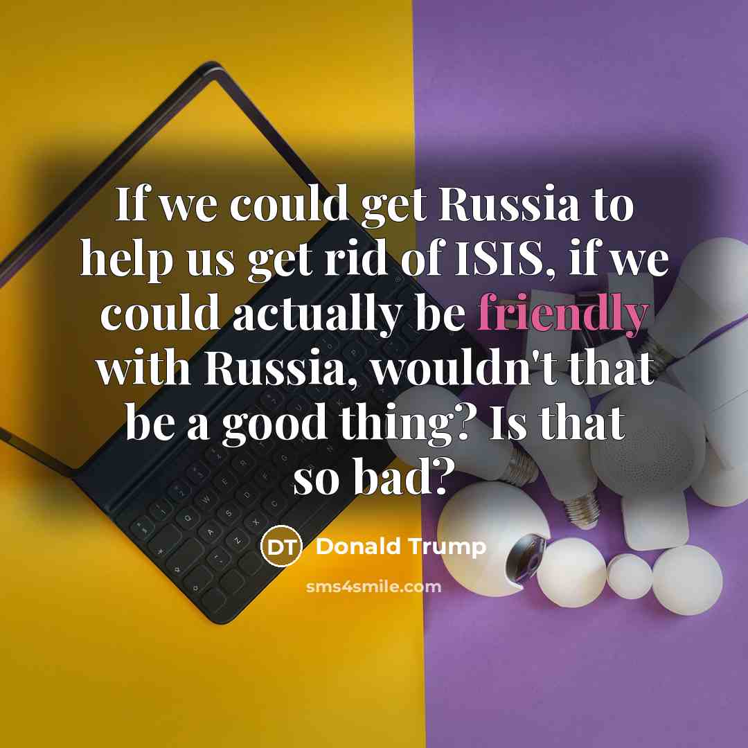 “If we could get Russia to help us get rid…” quote by Donald Trump