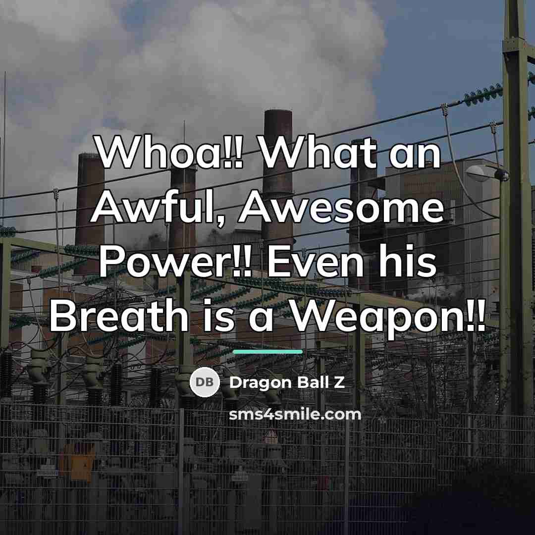 “Whoa!! What an Awful, Awesome Power!! Even his Breath is…” quote by Dragon Ball Z